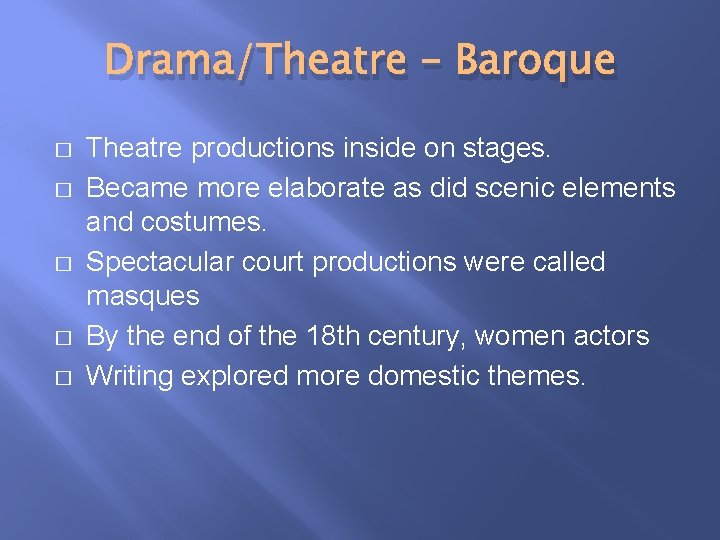 Drama/Theatre – Baroque � � � Theatre productions inside on stages. Became more elaborate