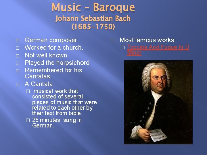 Music – Baroque Johann Sebastian Bach (1685 -1750) � � � German composer Worked