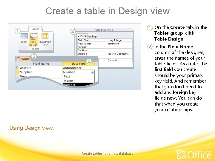 Create a table in Design view On the Create tab, in the Tables group,
