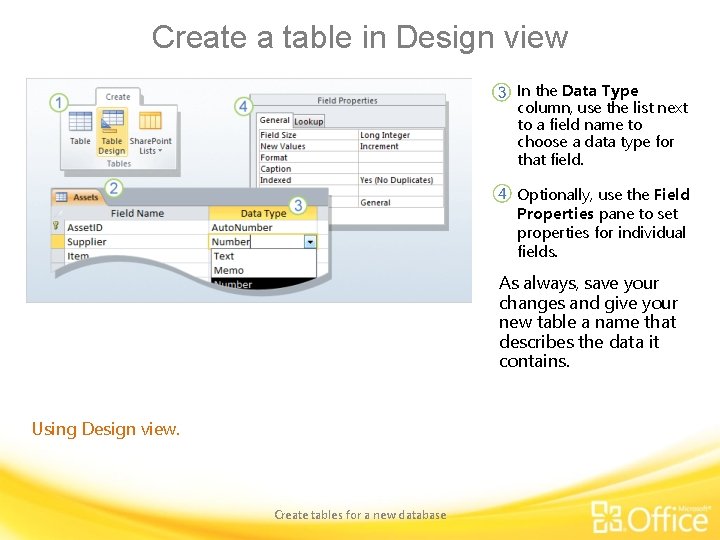 Create a table in Design view In the Data Type column, use the list