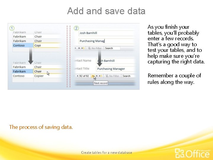 Add and save data As you finish your tables, you’ll probably enter a few