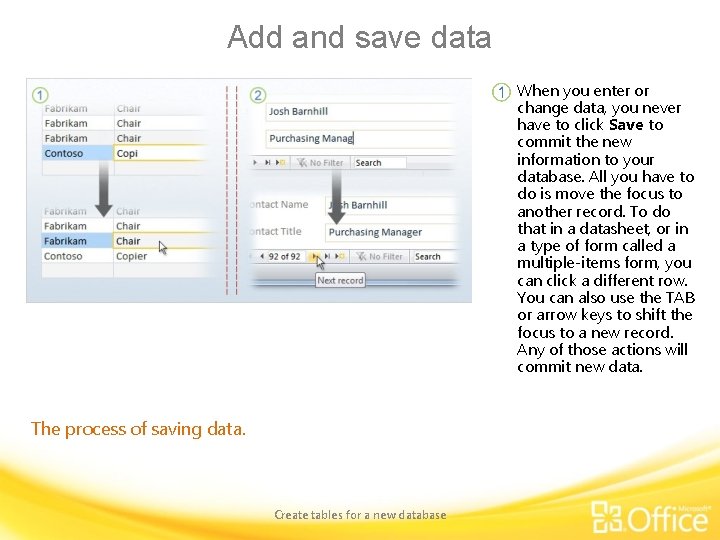 Add and save data When you enter or change data, you never have to