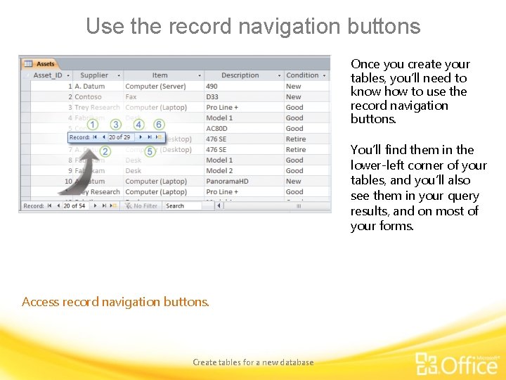 Use the record navigation buttons Once you create your tables, you’ll need to know