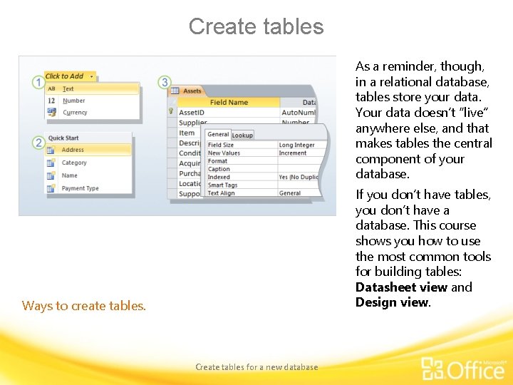 Create tables As a reminder, though, in a relational database, tables store your data.