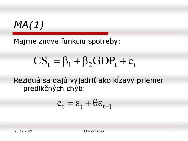 MA(1) Majme znova funkciu spotreby: Reziduá sa dajú vyjadriť ako kĺzavý priemer predikčných chýb: