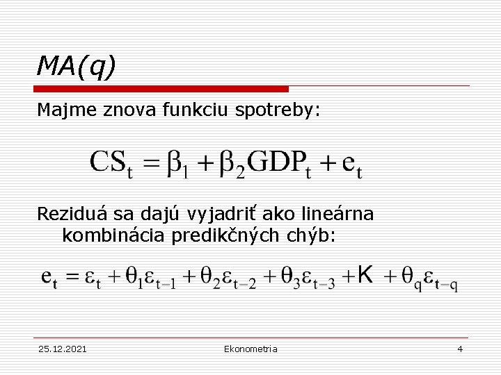 MA(q) Majme znova funkciu spotreby: Reziduá sa dajú vyjadriť ako lineárna kombinácia predikčných chýb: