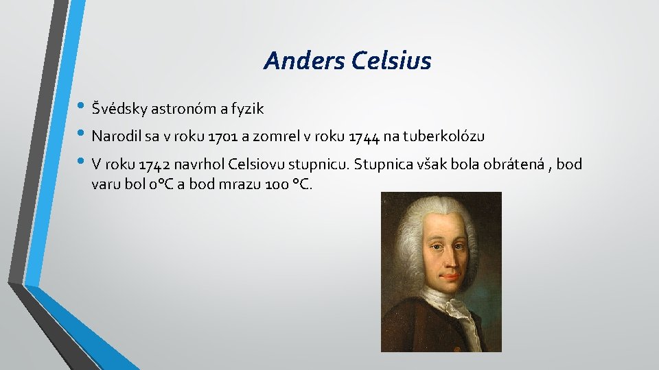 Anders Celsius • Švédsky astronóm a fyzik • Narodil sa v roku 1701 a