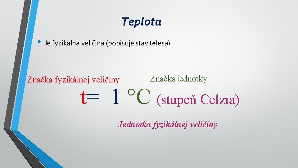 Teplota • Je fyzikálna veličina (popisuje stav telesa) Značka fyzikálnej veličiny Značka jednotky t=