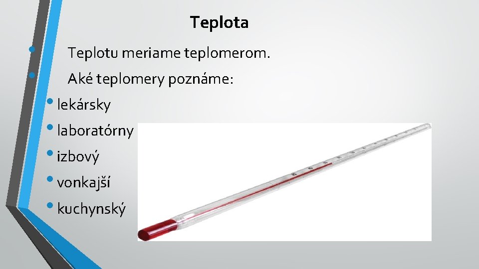 Teplota • • Teplotu meriame teplomerom. Aké teplomery poznáme: • lekársky • laboratórny •