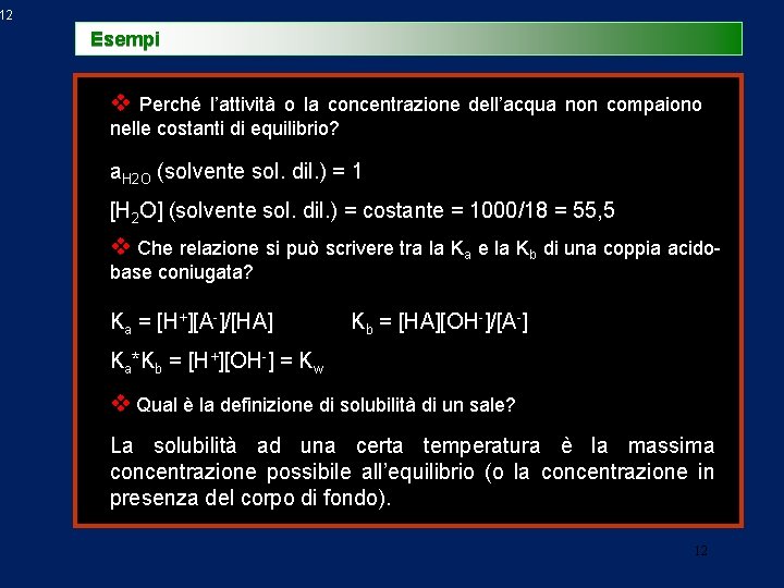 12 Esempi v Perché l’attività o la concentrazione dell’acqua non compaiono nelle costanti di