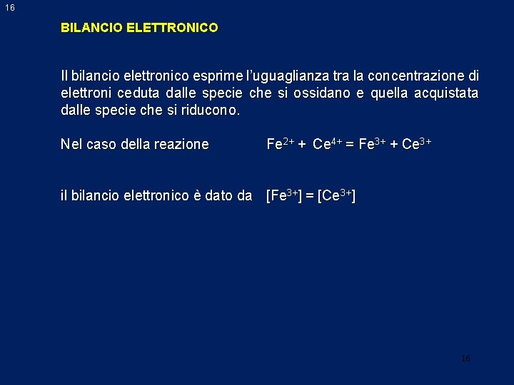 16 BILANCIO ELETTRONICO Il bilancio elettronico esprime l’uguaglianza tra la concentrazione di elettroni ceduta