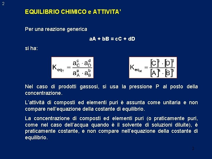 2 EQUILIBRIO CHIMICO e ATTIVITA’ Per una reazione generica a. A + b. B