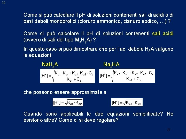 32 Come si può calcolare il p. H di soluzioni contenenti sali di acidi