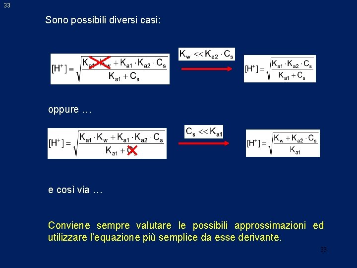 33 Sono possibili diversi casi: oppure … e così via … Conviene sempre valutare