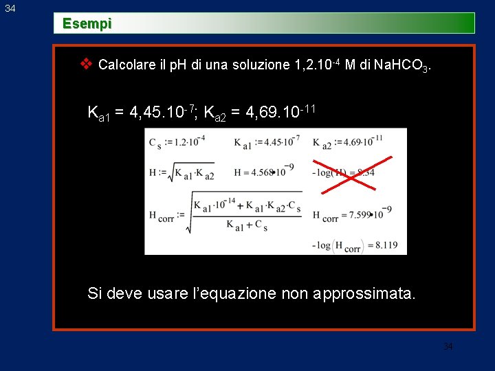 34 Esempi v Calcolare il p. H di una soluzione 1, 2. 10 -4