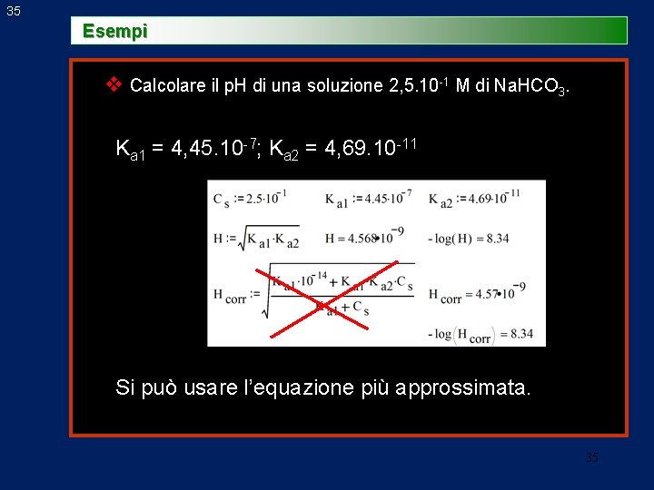 35 Esempi v Calcolare il p. H di una soluzione 2, 5. 10 -1