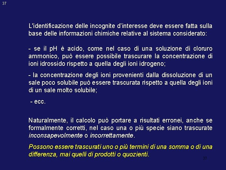 37 L'identificazione delle incognite d’interesse deve essere fatta sulla base delle informazioni chimiche relative