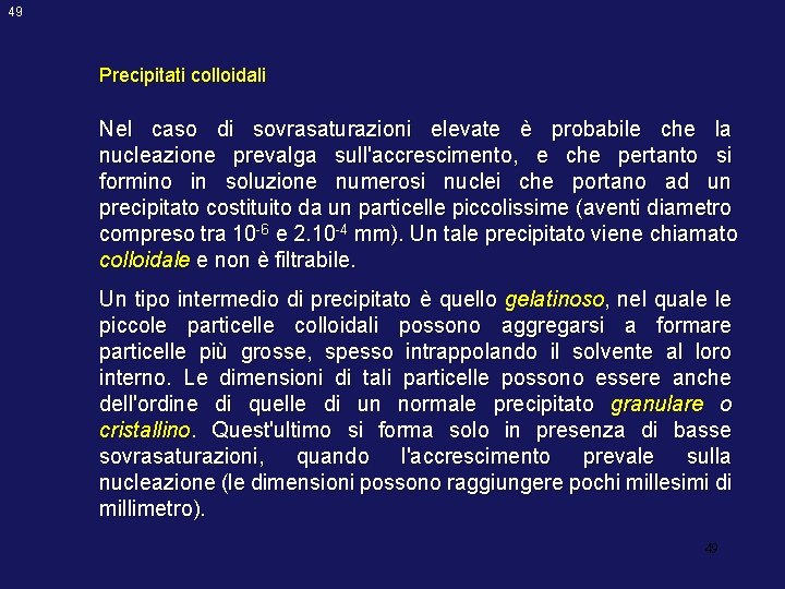 49 Precipitati colloidali Nel caso di sovrasaturazioni elevate è probabile che la nucleazione prevalga