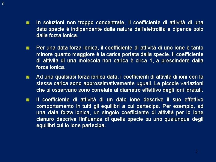 5 In soluzioni non troppo concentrate, il coefficiente di attività di una data specie