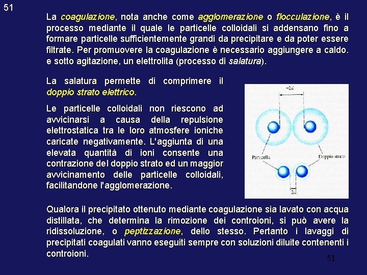 51 La coagulazione, nota anche come agglomerazione o flocculazione, è il processo mediante il