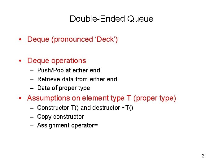 Double-Ended Queue • Deque (pronounced ‘Deck’) • Deque operations – Push/Pop at either end