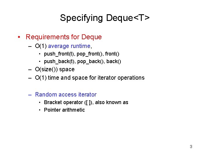 Specifying Deque<T> • Requirements for Deque – O(1) average runtime, • push_front(t), pop_front(), front()