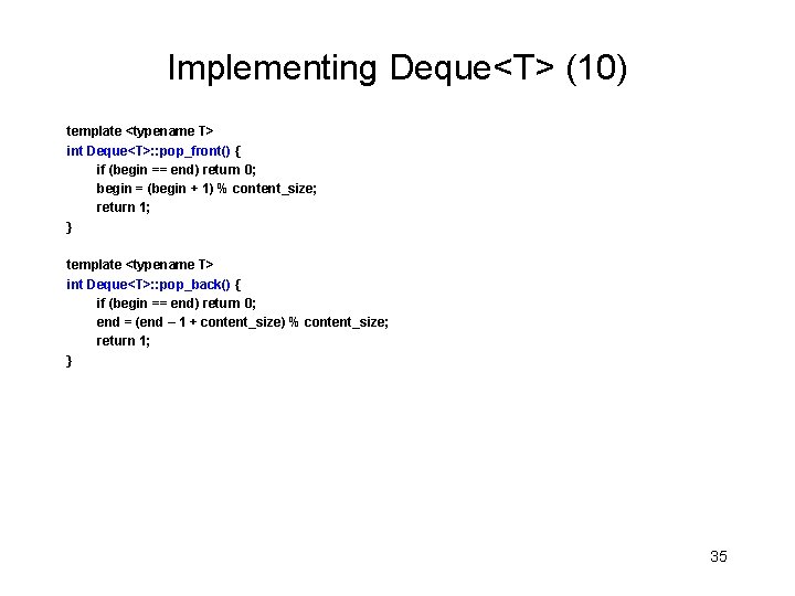 Implementing Deque<T> (10) template <typename T> int Deque<T>: : pop_front() { if (begin ==