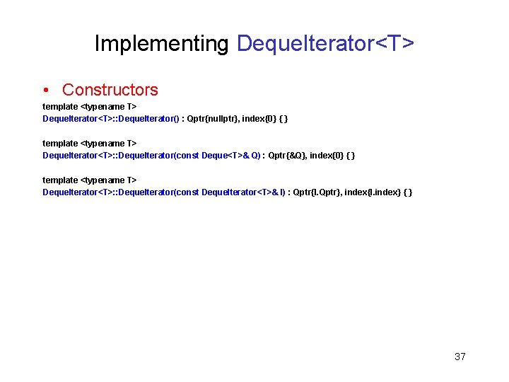 Implementing Deque. Iterator<T> • Constructors template <typename T> Deque. Iterator<T>: : Deque. Iterator() :