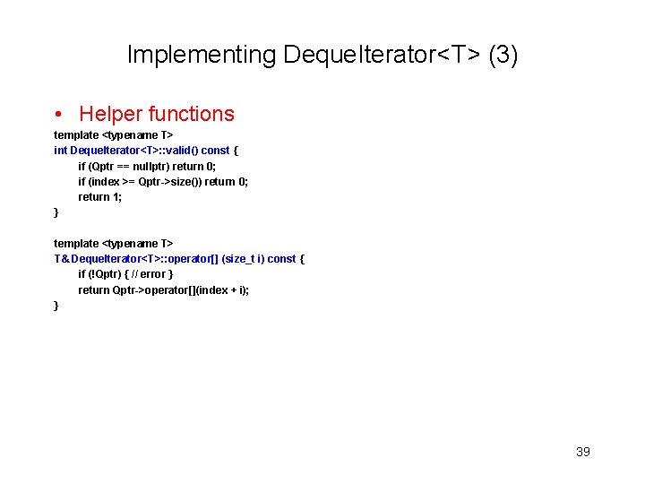 Implementing Deque. Iterator<T> (3) • Helper functions template <typename T> int Deque. Iterator<T>: :