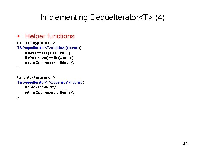 Implementing Deque. Iterator<T> (4) • Helper functions template <typename T> T& Deque. Iterator<T>: :