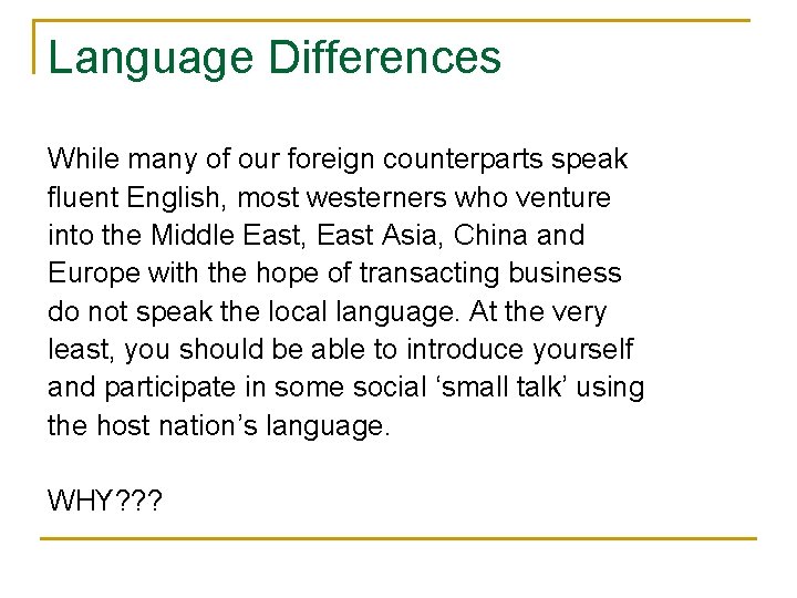 Language Differences While many of our foreign counterparts speak fluent English, most westerners who