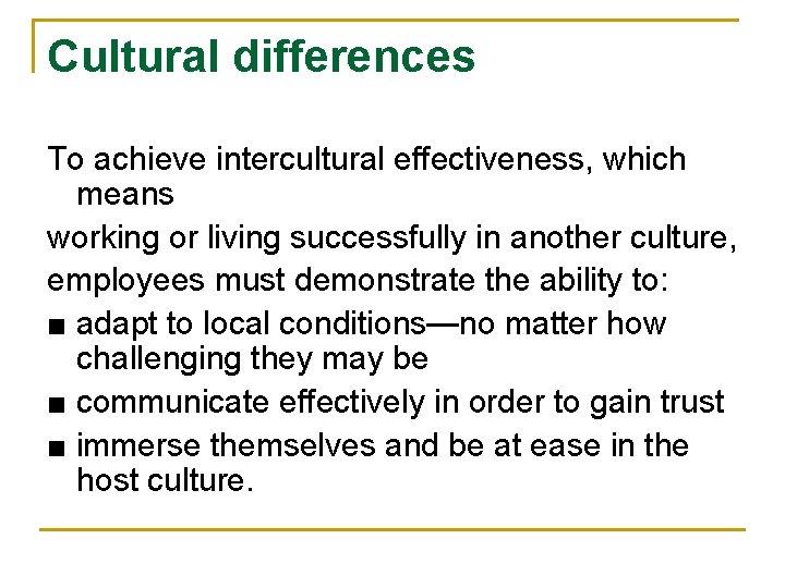 Cultural differences To achieve intercultural effectiveness, which means working or living successfully in another