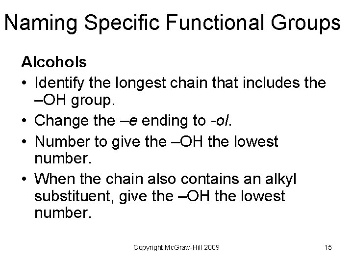 Naming Specific Functional Groups Alcohols • Identify the longest chain that includes the –OH