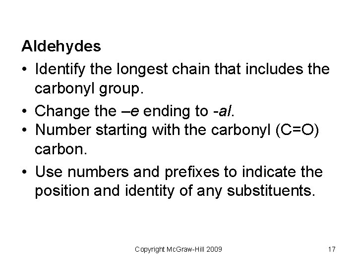 Aldehydes • Identify the longest chain that includes the carbonyl group. • Change the