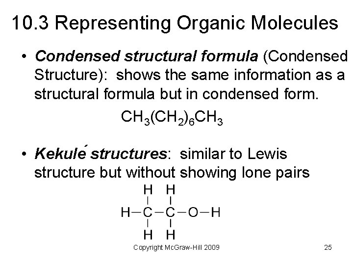 10. 3 Representing Organic Molecules • Condensed structural formula (Condensed Structure): shows the same