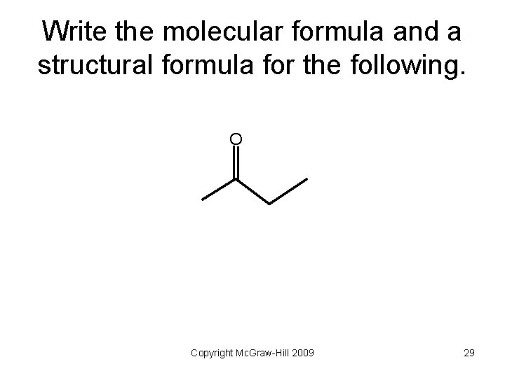 Write the molecular formula and a structural formula for the following. O Copyright Mc.