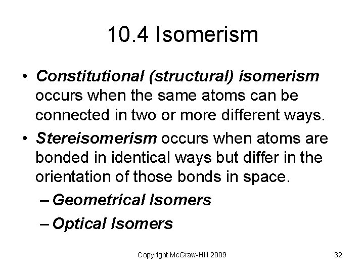 10. 4 Isomerism • Constitutional (structural) isomerism occurs when the same atoms can be