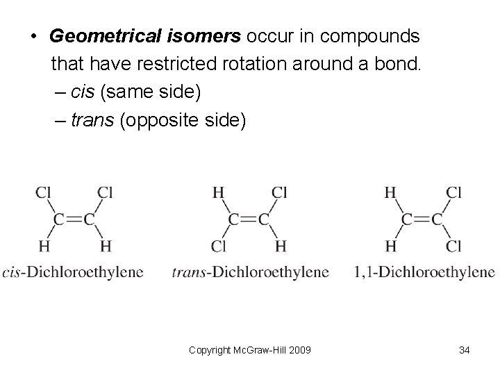  • Geometrical isomers occur in compounds that have restricted rotation around a bond.