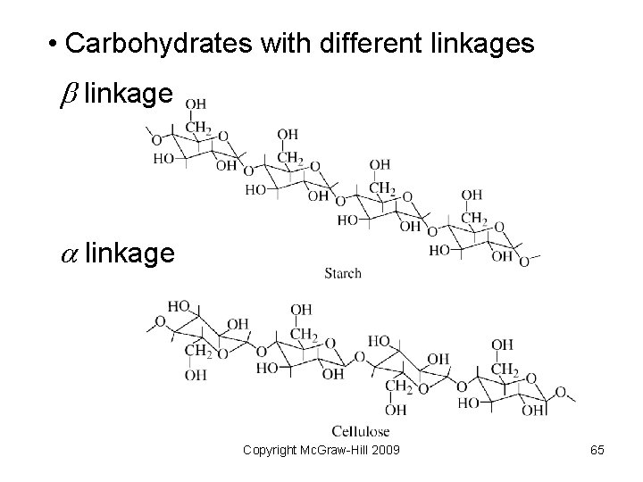  • Carbohydrates with different linkages b linkage a linkage Copyright Mc. Graw-Hill 2009