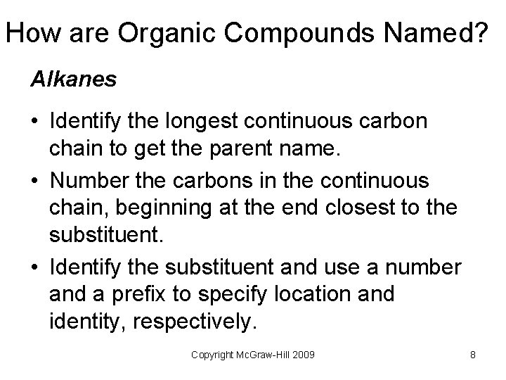 How are Organic Compounds Named? Alkanes • Identify the longest continuous carbon chain to