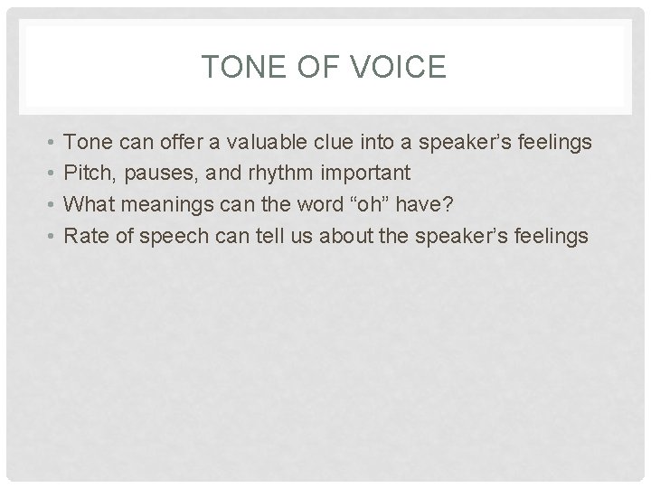 TONE OF VOICE • • Tone can offer a valuable clue into a speaker’s