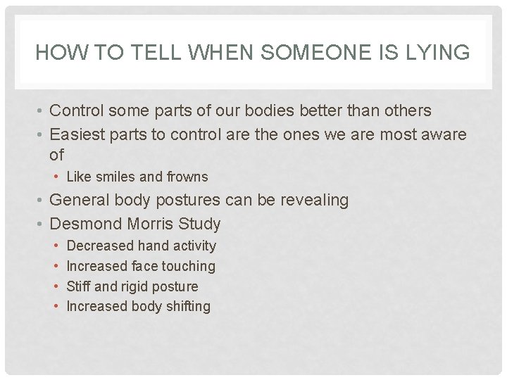 HOW TO TELL WHEN SOMEONE IS LYING • Control some parts of our bodies
