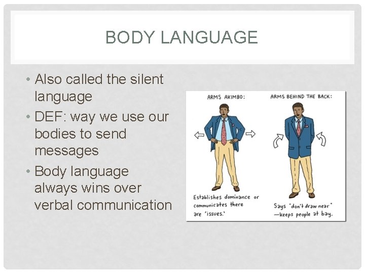 BODY LANGUAGE • Also called the silent language • DEF: way we use our