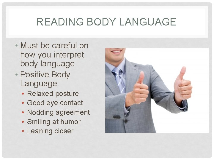READING BODY LANGUAGE • Must be careful on how you interpret body language •