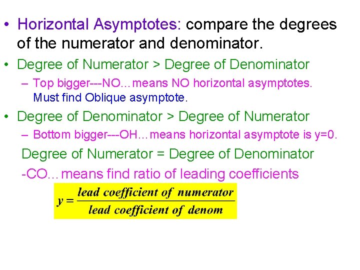  • Horizontal Asymptotes: compare the degrees of the numerator and denominator. • Degree