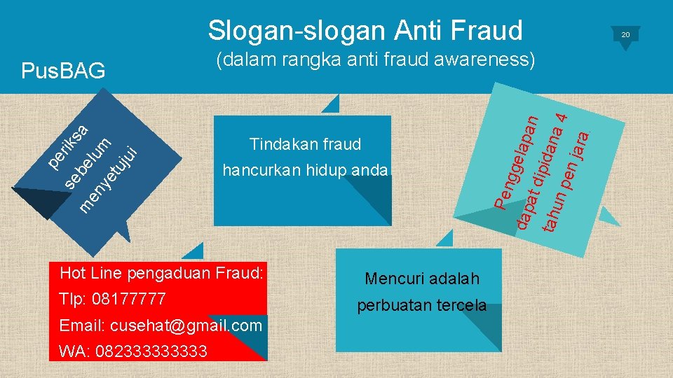 Slogan-slogan Anti Fraud . Tlp: 08177777 Email: cusehat@gmail. com dap at d hancurkan hidup