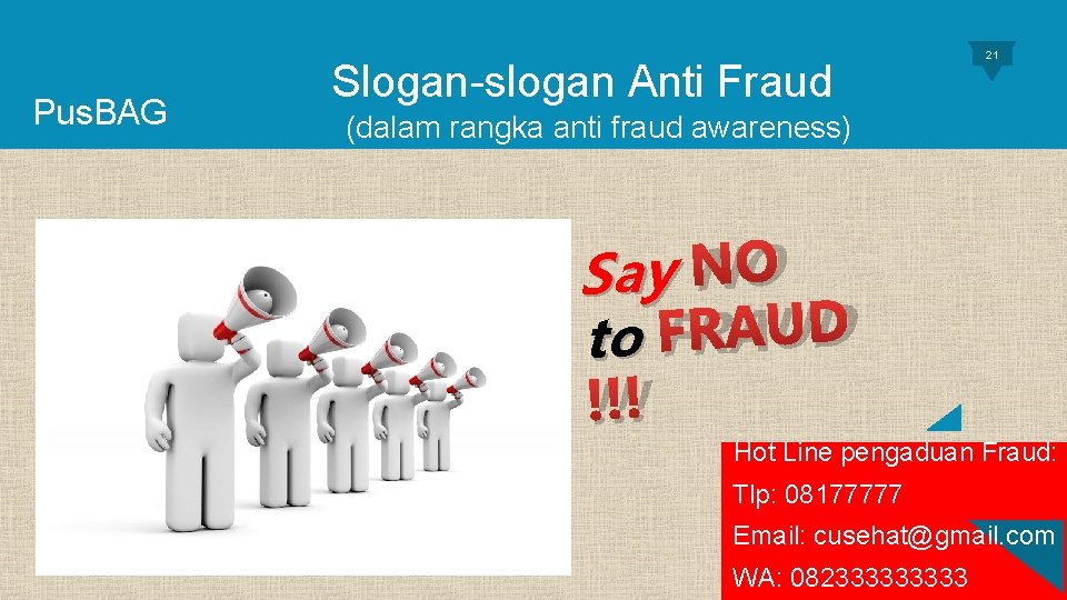 Pus. BAG Slogan-slogan Anti Fraud 21 (dalam rangka anti fraud awareness) Say NO to