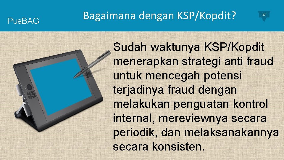 Pus. BAG Bagaimana dengan KSP/Kopdit? 37 Sudah waktunya KSP/Kopdit menerapkan strategi anti fraud untuk