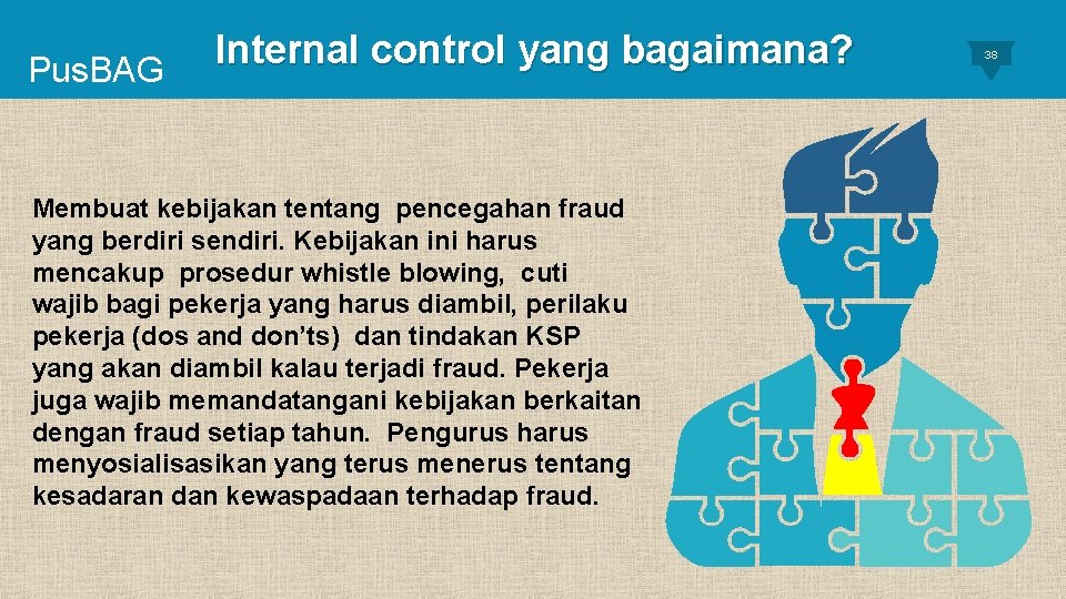 Pus. BAG Internal control yang bagaimana? Membuat kebijakan tentang pencegahan fraud yang berdiri sendiri.