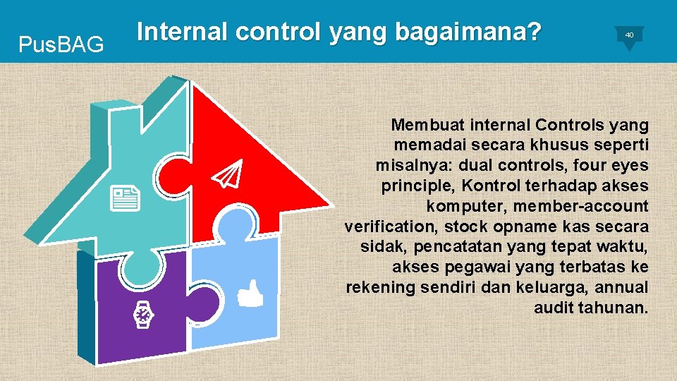 Pus. BAG Internal control yang bagaimana? 40 Membuat internal Controls yang memadai secara khusus